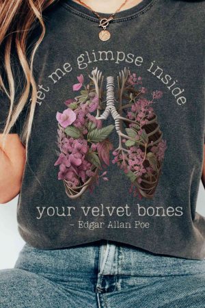 Edgar Allan Poe T-Shirt - Let Me Glimpse Inside Your Velvet Bones T-Shirt Gift For Girl