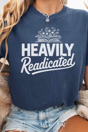 Heavily Readicated T-Shirt Perfect Gift For Girlfriend