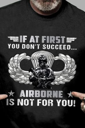 If At First You Don't Succeed Airborne Is Not For You Shirt Gifts For Veterans