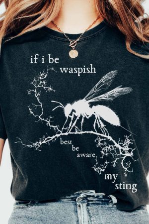 If I Be Waspish Best Be Aware My Sting - Shakespeare T-Shirt Gift For Girl