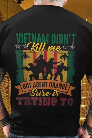 Vietnam Didn't Kill Me But Agent Orange Shirt Vietnam Veteran Patriotic Gifts For Dad