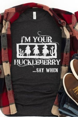 Cowboy I'm Your Huckleberry Say When Shirt Doc Holiday T-Shirt Gift for Country Lovers