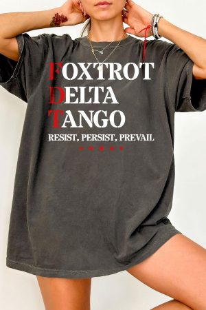 FDT Foxtrot Delta Tango Shirt Resist Persist And Prevail Anti Donald Trump T-Shirt Mom Gifts