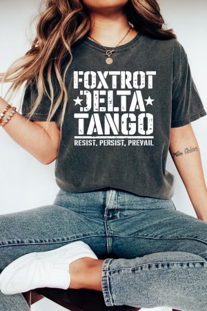 Foxtrot Delta Tango Shirt Resist Persist And Prevail Anti Trump T-Shirt FDT Merch