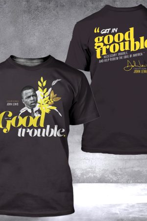 Good Trouble Shirt Get In Good Trouble John Lewis Quote T-Shirt Gifts For Son