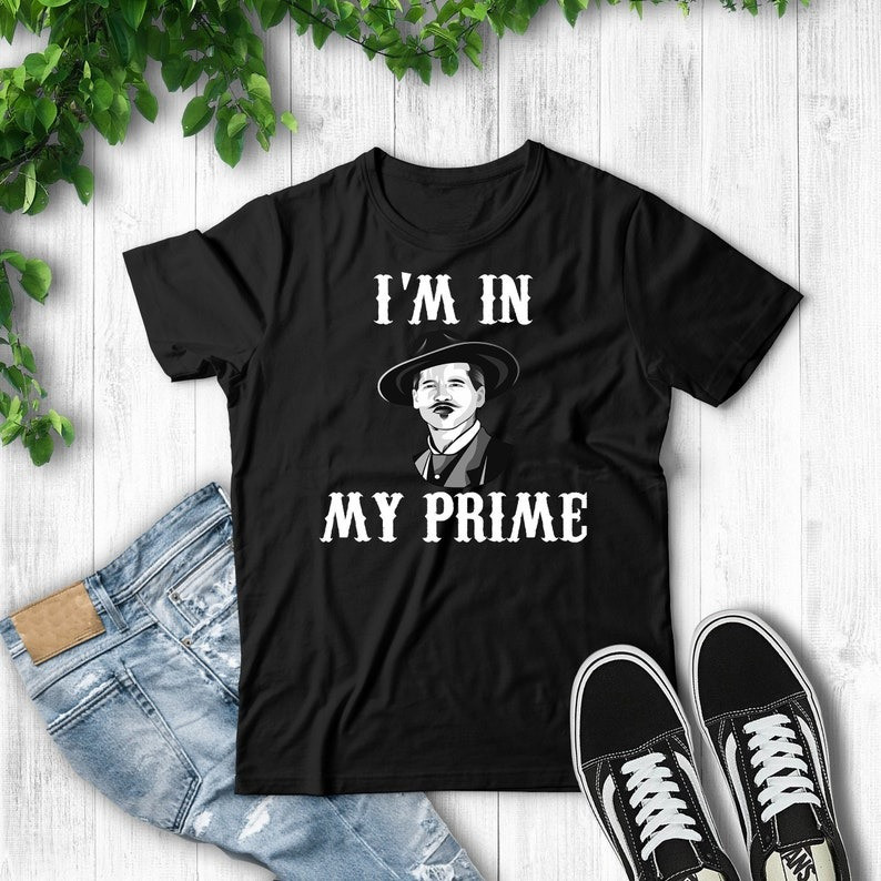 I’m In My Prime Shirt Doc Holliday T-Shirt Gifts For Brother In Law