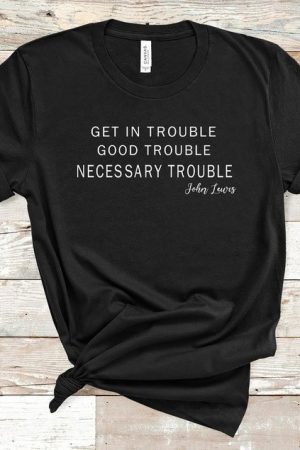 John Lewis Get in Trouble Good Trouble Necessary Trouble Shirt John Lewis Protest T-Shirt