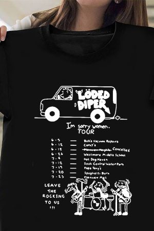 Loded Diper Rodrick Rules I'm Sorry Women Tour T-Shirt Music Lovers Gifts