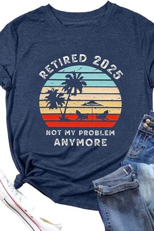 Retired 2025 Not My Problem Anymore Shirt Vintage Tees Retirement Gifts For Her