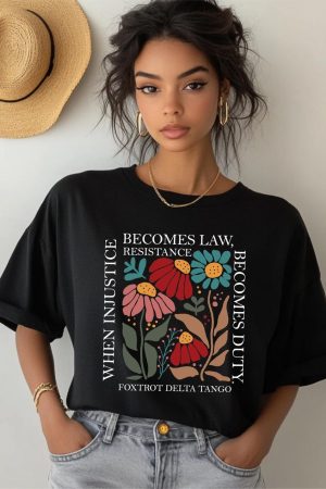 When Injustice Becomes Law Resistance Becomes Duty Shirt Funny Political T-Shirt Anti MAGA FDT