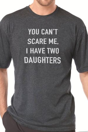 You Can't Scare Me I Have Two Daughters Shirt Funny Dad T-Shirt Father's Day Gifts